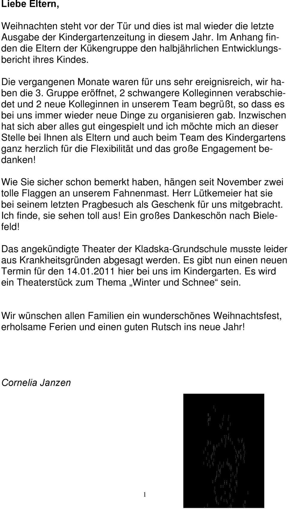 Gruppe eröffnet, 2 schwangere Kolleginnen verabschiedet und 2 neue Kolleginnen in unserem Team begrüßt, so dass es bei uns immer wieder neue Dinge zu organisieren gab.