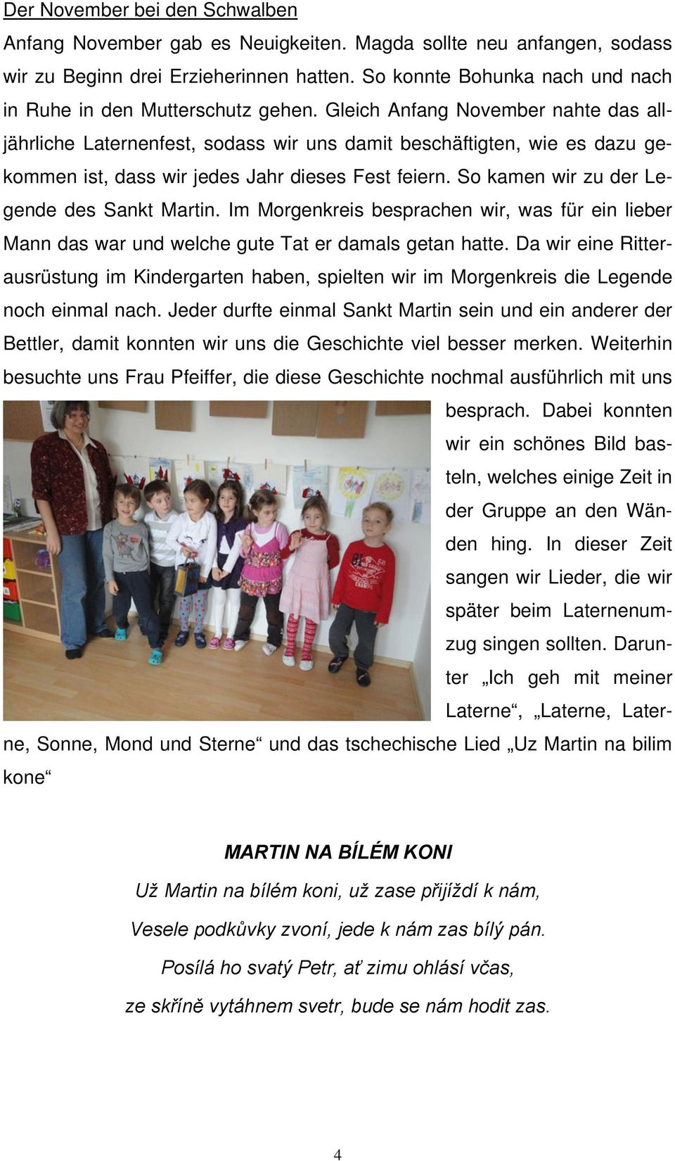 Gleich Anfang November nahte das alljährliche Laternenfest, sodass wir uns damit beschäftigten, wie es dazu gekommen ist, dass wir jedes Jahr dieses Fest feiern.