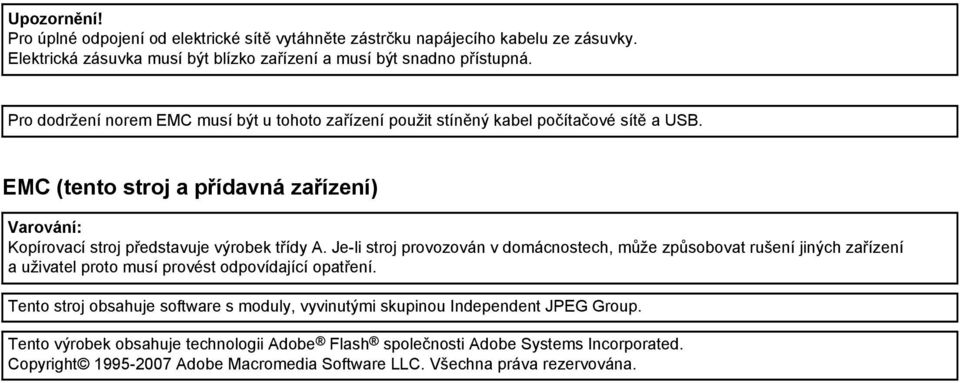 EMC (tento stroj a přídavná zařízení) Varování: Kopírovací stroj představuje výrobek třídy A.