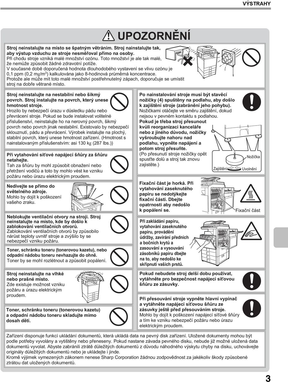 V současné době doporučená hodnota dlouhodobého vystavení se vlivu ozónu je 0,1 ppm (0,2 mg/m 3 ) kalkulována jako 8-hodinová průměrná koncentrace.