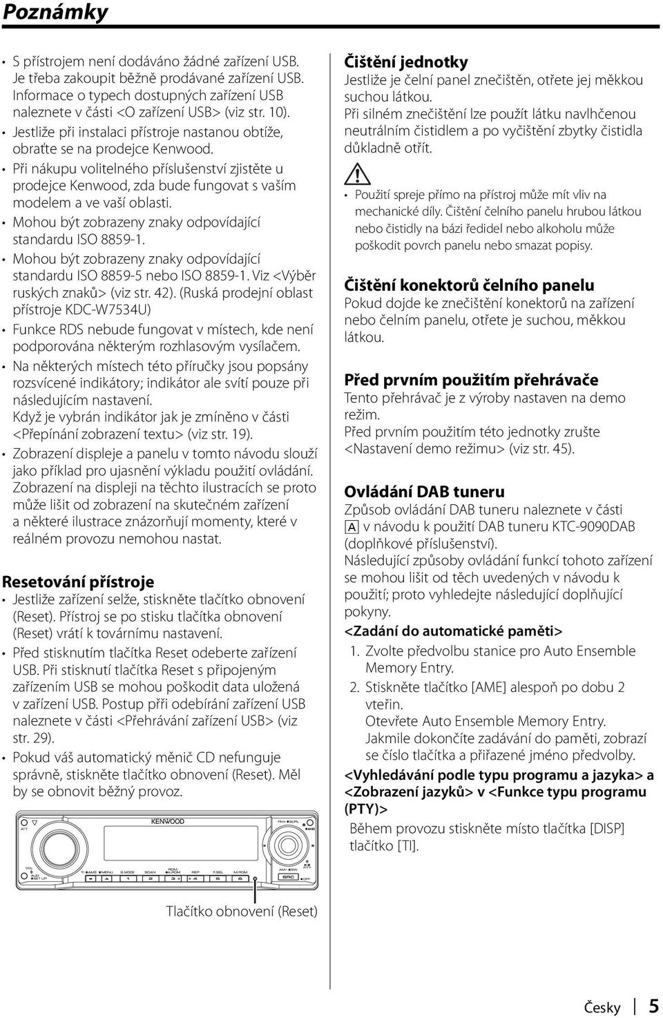 Mohou být zobrazeny znaky odpovídající standardu ISO 8859-1. Mohou být zobrazeny znaky odpovídající standardu ISO 8859-5 nebo ISO 8859-1. Viz <Výběr ruských znaků> (viz str. 42).