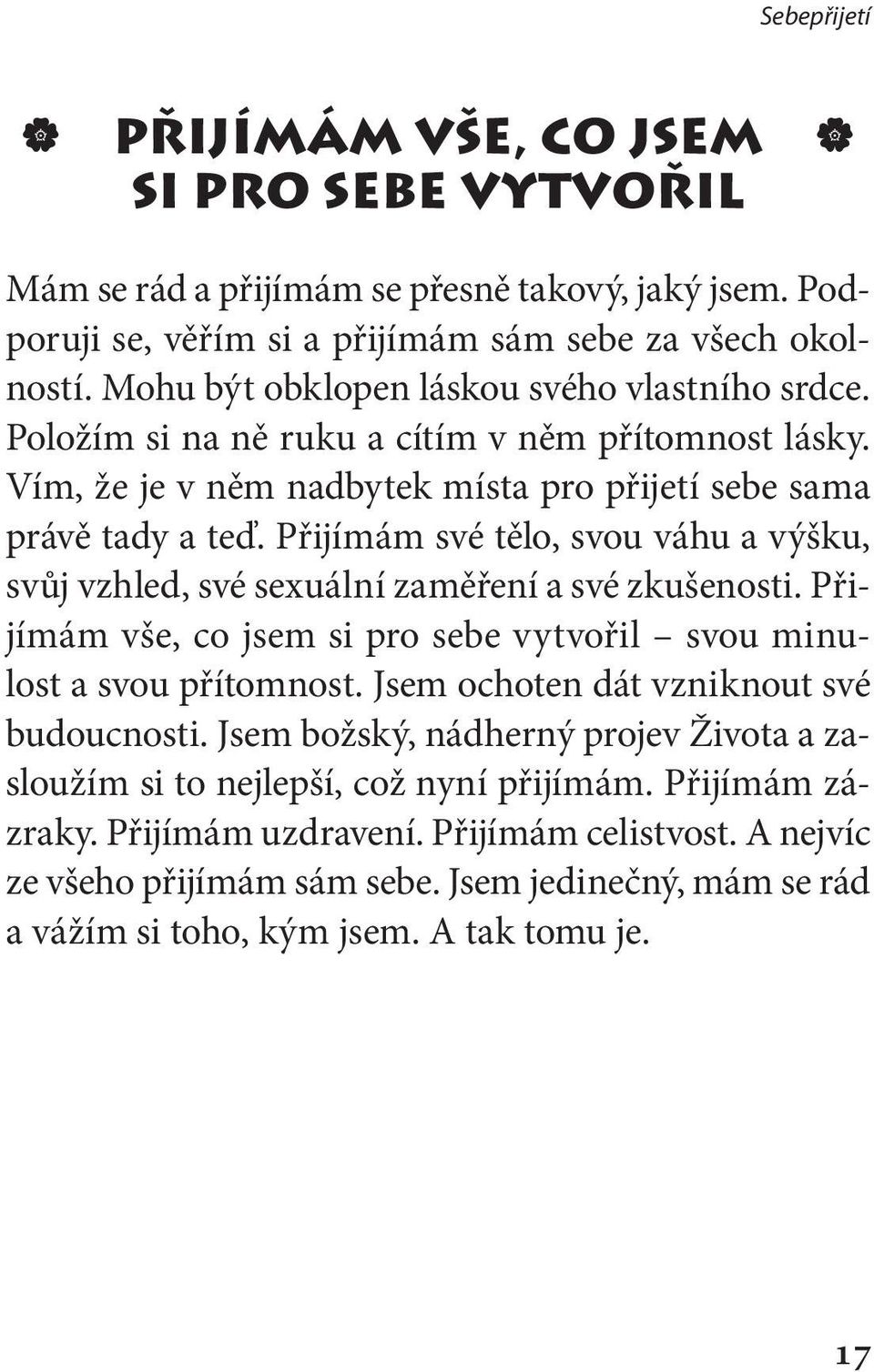 Přijímám své tělo, svou váhu a výšku, svůj vzhled, své sexuální zaměření a své zkušenosti. Přijímám vše, co jsem si pro sebe vytvořil svou minulost a svou přítomnost.