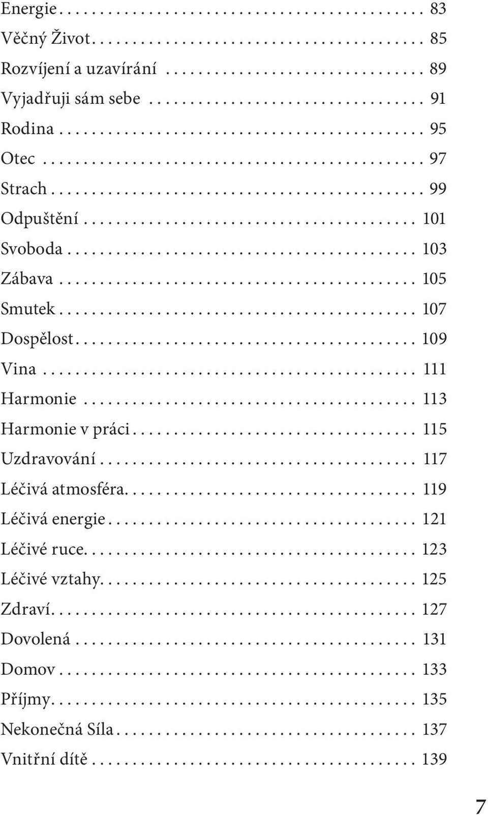 .. 117 Léčivá atmosféra... 119 Léčivá energie... 121 Léčivé ruce......................................... 123 Léčivé vztahy.