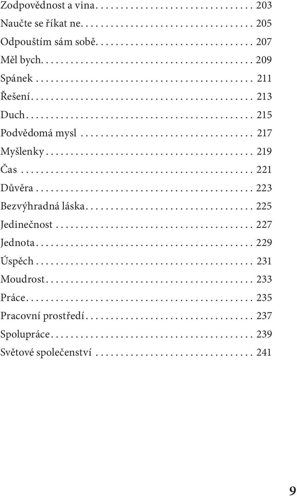 ..223 Bezvýhradná láska...225 Jedinečnost...227 Jednota...229 Úspěch... 231 Moudrost...233 Práce.