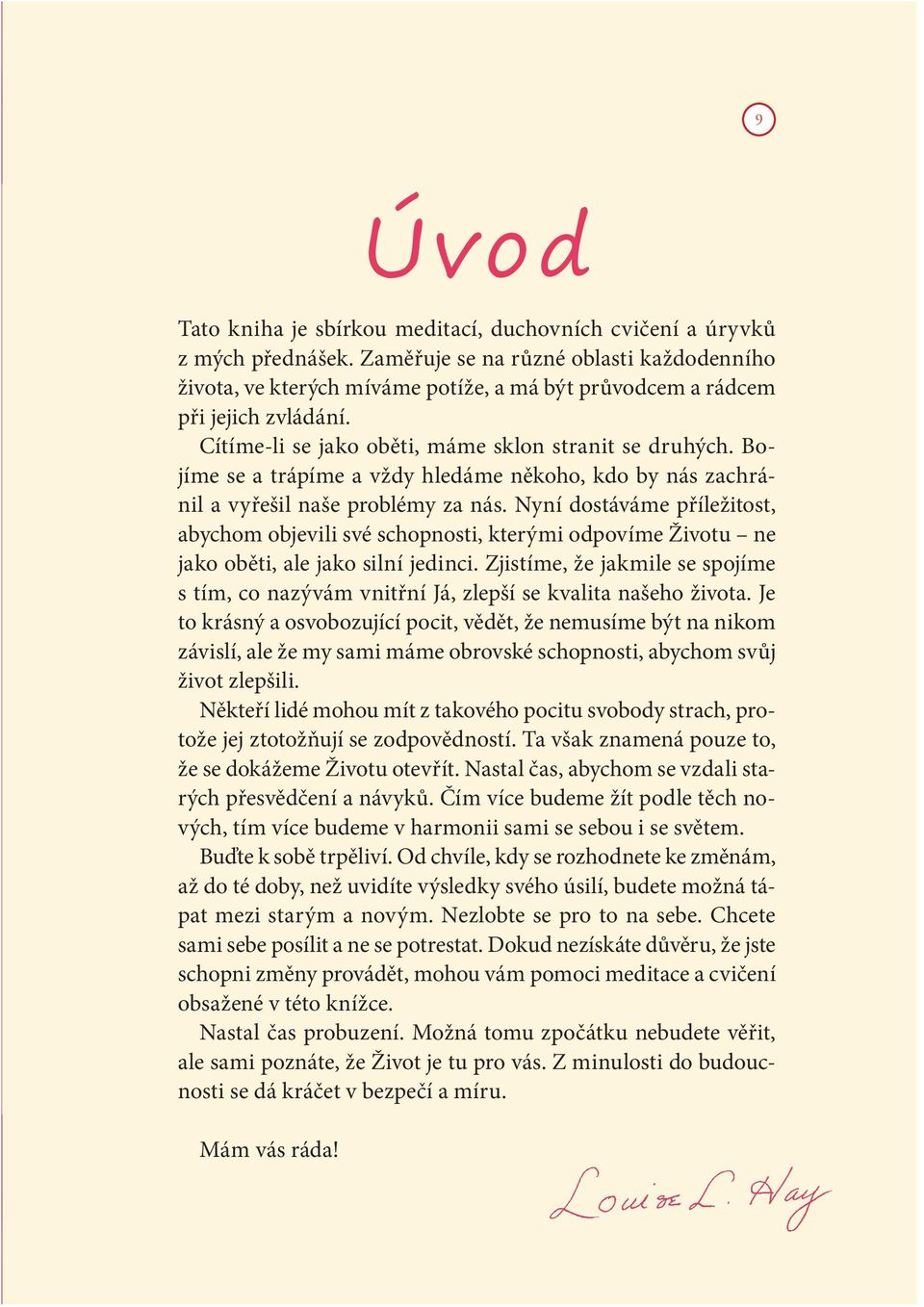 Bojíme se a trápíme a vždy hledáme někoho, kdo by nás zachránil a vyřešil naše problémy za nás.