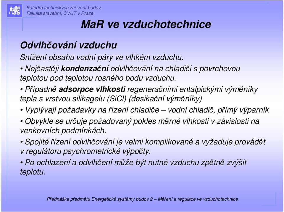 Případně adsorpce vlhkosti regeneračními entalpickými výměníky tepla s vrstvou silikagelu (SiCl) (desikační výměníky) Vyplývají požadavky na řízení chladiče