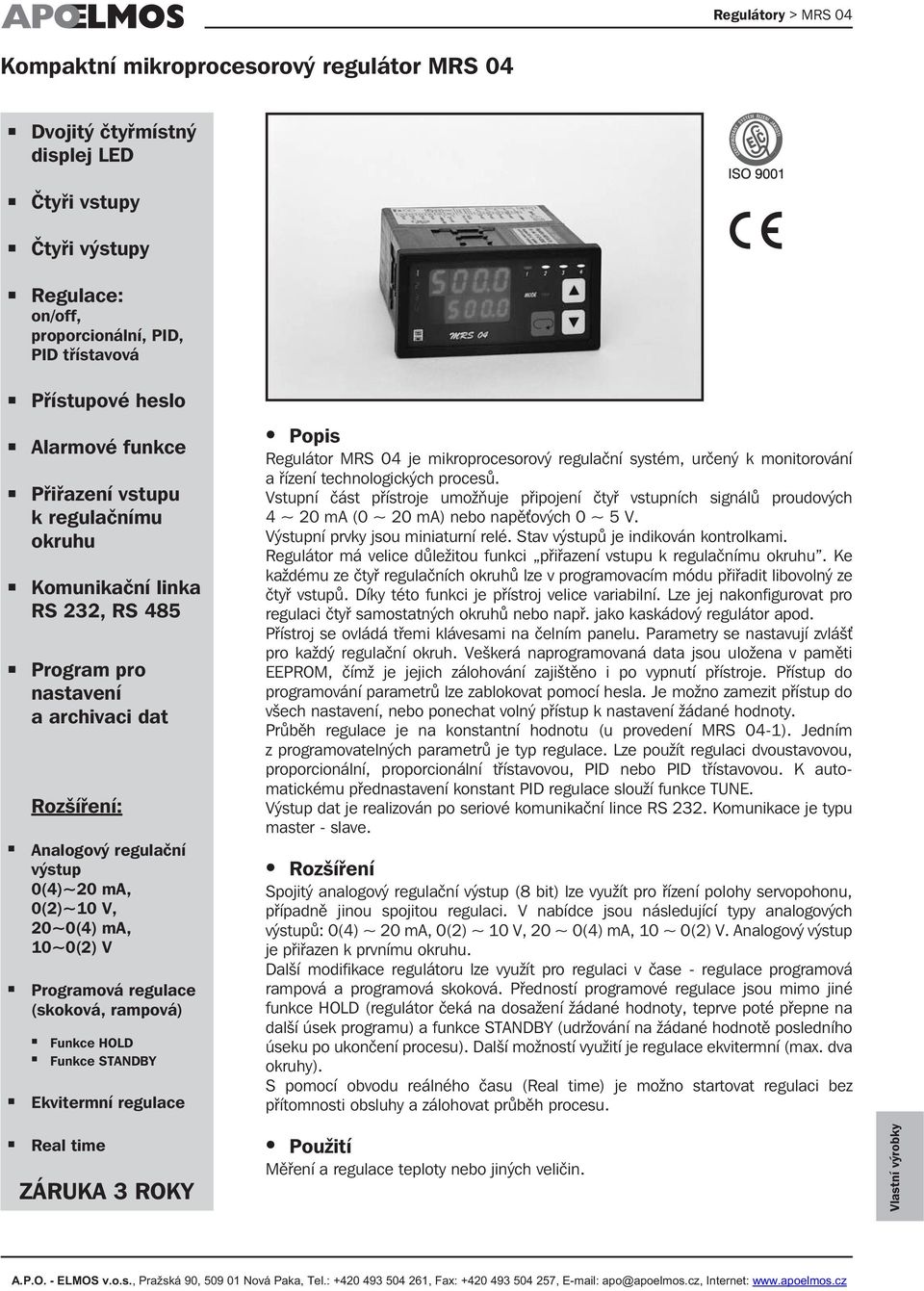 regulace (skoková, rampová) Funkce HOLD Funkce STANDBY Ekvitermní regulace Popis Regulátor MRS 04 je mikroprocesorový regulační systém, určený k monitorování a řízení technologických procesů.