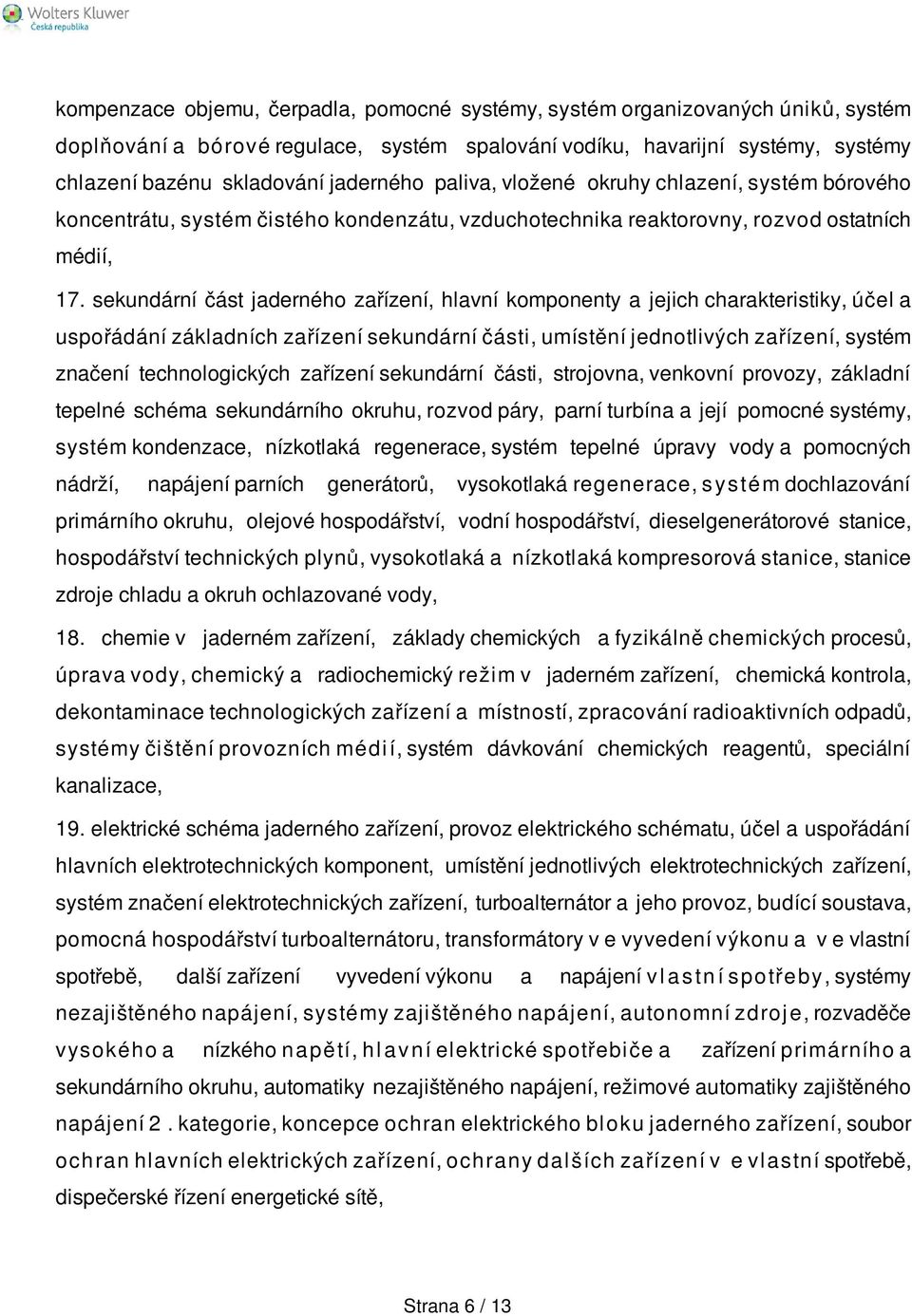 sekundární část jaderného zařízení, hlavní komponenty a jejich charakteristiky, účel a uspořádání základních zařízení sekundární části, umístění jednotlivých zařízení, systém značení technologických