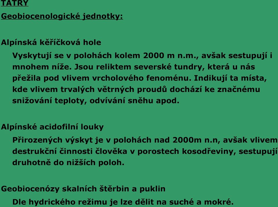 Indikují ta místa, kde vlivem trvalých větrných proudů dochází ke značnému snižování teploty, odvívání sněhu apod.