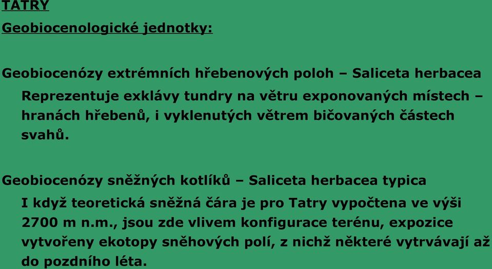 Geobiocenózy sněžných kotlíků Saliceta herbacea typica I když teoretická sněžná čára je pro Tatry vypočtena
