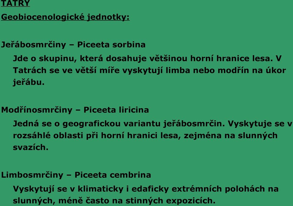 Modřínosmrčiny Piceeta liricina Jedná se o geografickou variantu jeřábosmrčin.