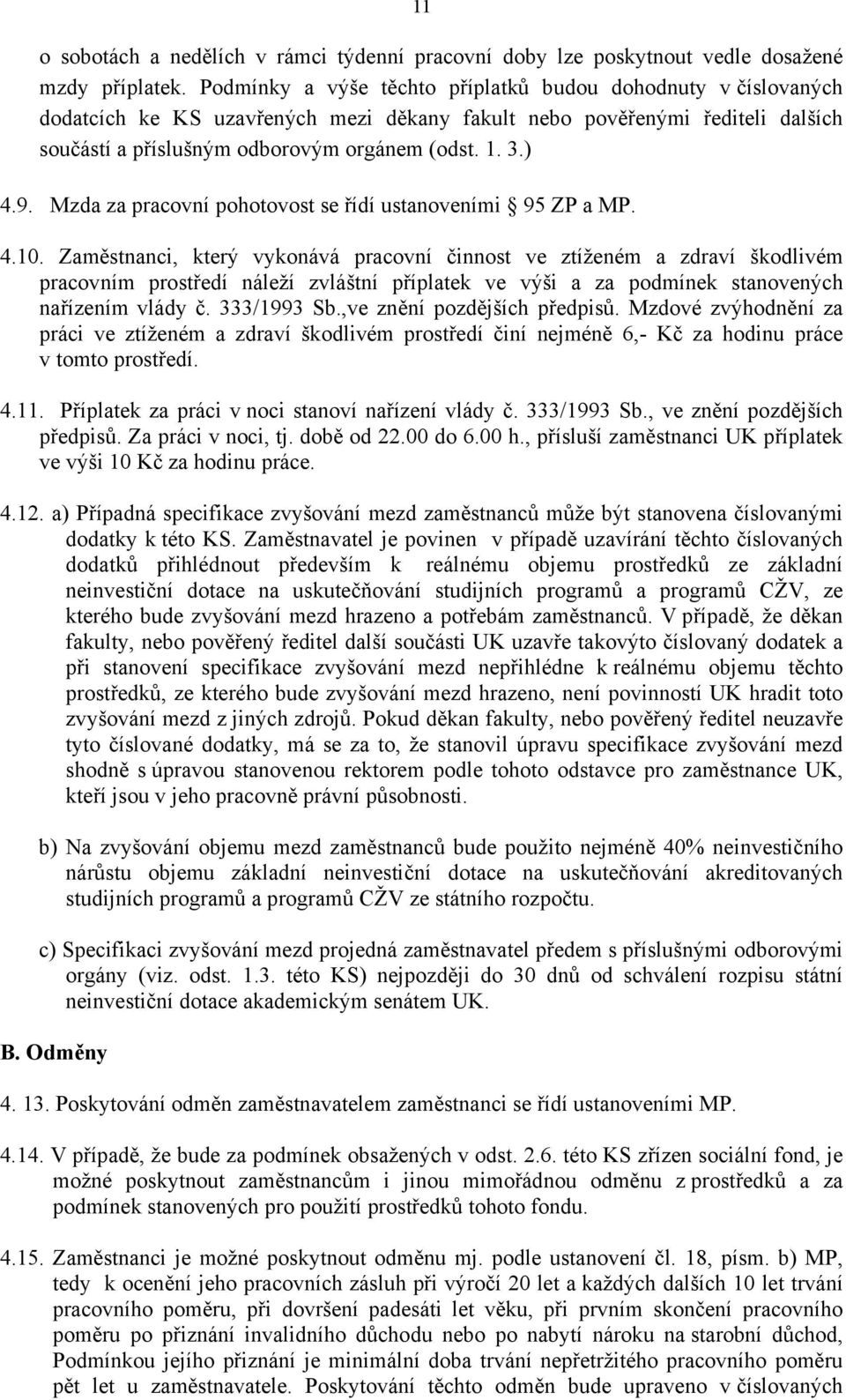 Mzda za pracovní pohotovost se řídí ustanoveními 95 ZP a MP. 4.10.