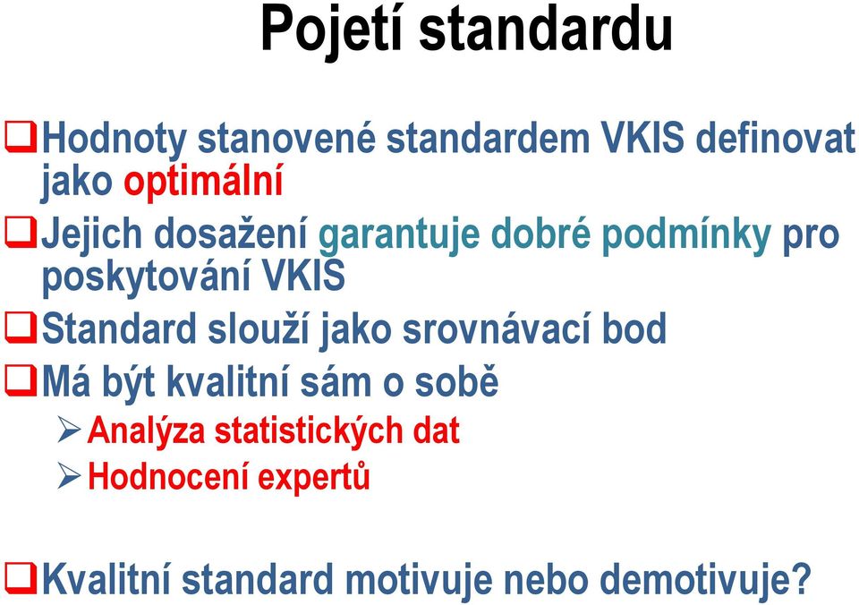 Standard slouží jako srovnávací bod Má být kvalitní sám o sobě Analýza