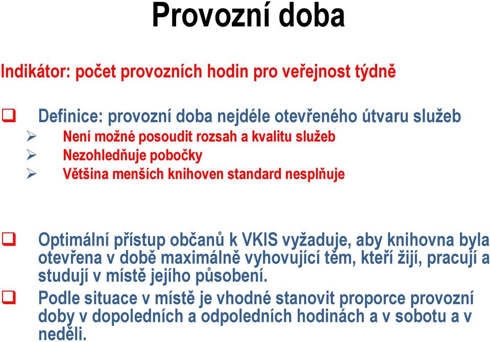 občanů k VKIS vyžaduje, aby knihovna byla otevřena v době maximálně vyhovující těm, kteří žijí, pracují a studují v místě jejího