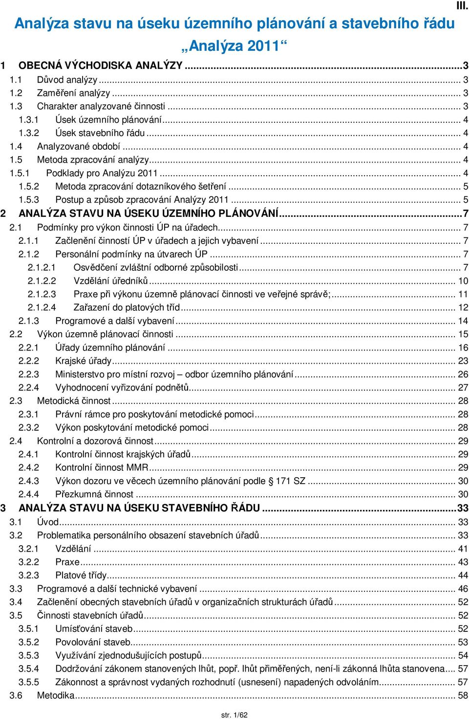 .. 5 2 ANALÝZA STAVU NA ÚSEKU ÚZEMNÍHO PLÁNOVÁNÍ... 7 2.1 Podmínky pro výkon innosti ÚP na ú adech... 7 2.1.1 Za len ní inností ÚP v ú adech a jejich vybavení... 7 2.1.2 Personální podmínky na útvarech ÚP.