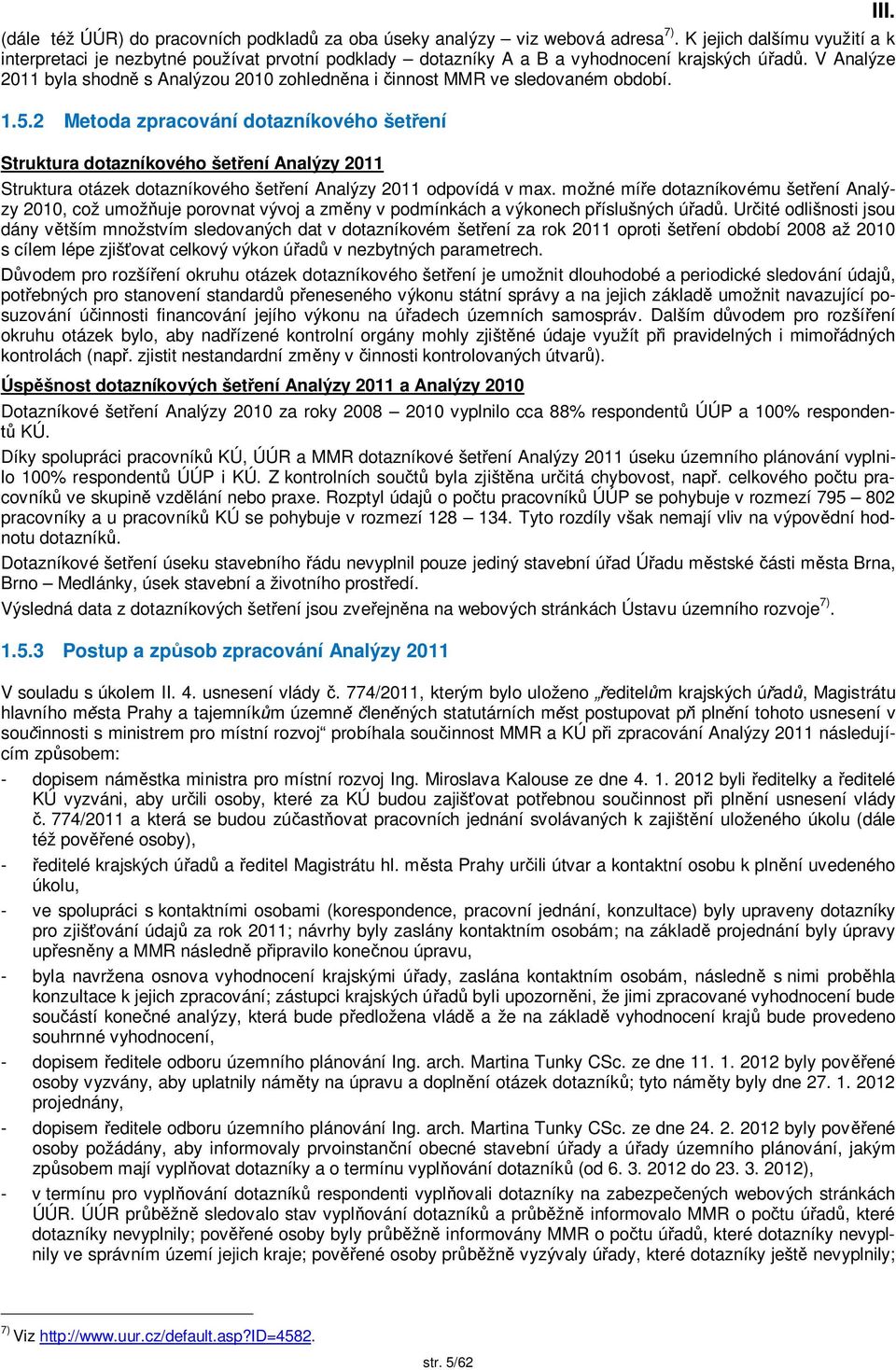 V Analýze 2011 byla shodn s Analýzou 2010 zohledn na i innost MMR ve sledovaném období. 1.5.