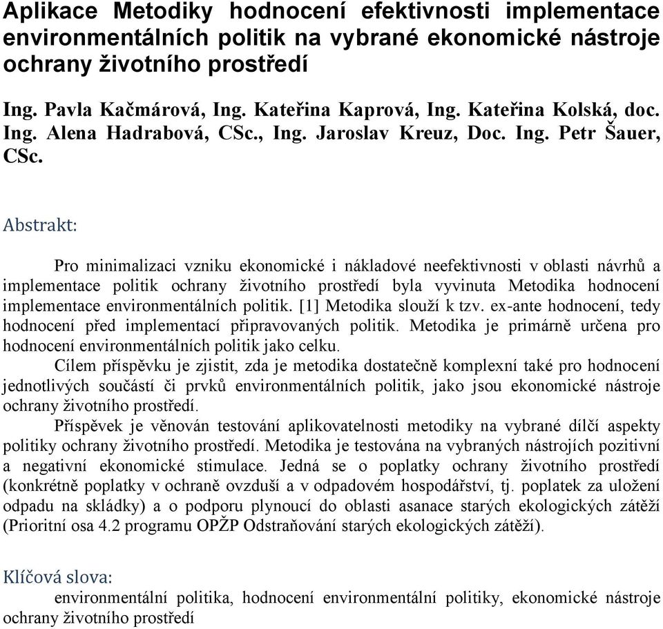 Abstrakt: Pro minimalizaci vzniku ekonomické i nákladové neefektivnosti v oblasti návrhů a implementace politik ochrany ţivotního prostředí byla vyvinuta Metodika hodnocení implementace