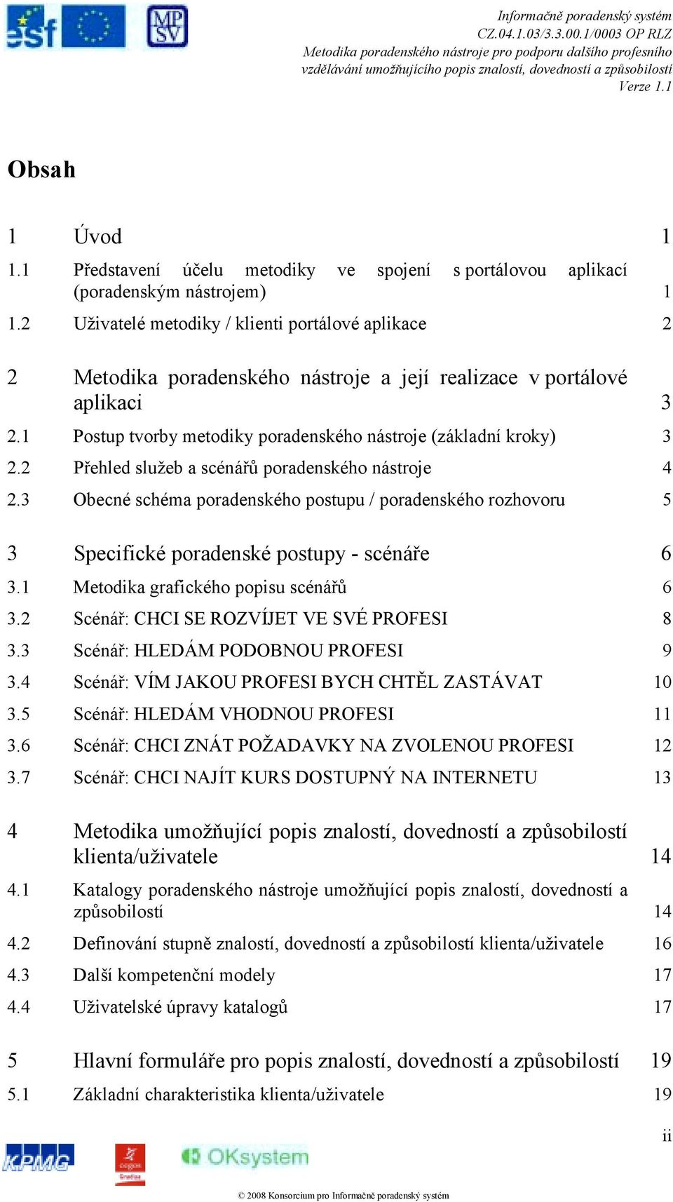 2 Přehled služeb a scénářů poradenského nástroje 4 2.3 Obecné schéma poradenského postupu / poradenského rozhovoru 5 3 Specifické poradenské postupy - scénáře 6 3.