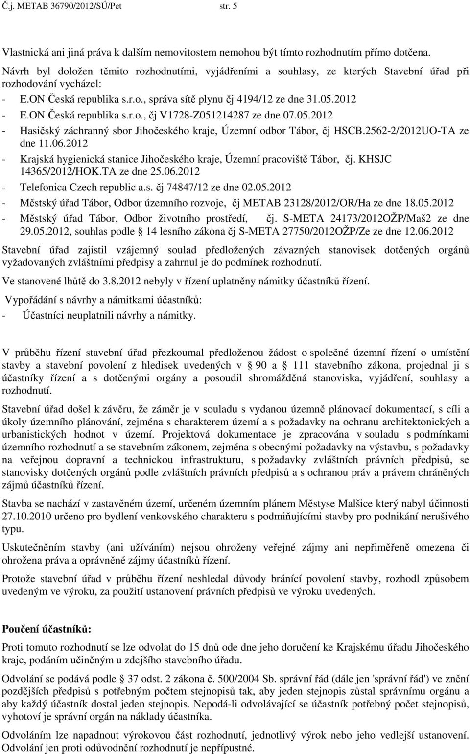 ON Česká republika s.r.o., čj V1728-Z051214287 ze dne 07.05.2012 - Hasičský záchranný sbor Jihočeského kraje, Územní odbor Tábor, čj HSCB.2562-2/2012UO-TA ze dne 11.06.