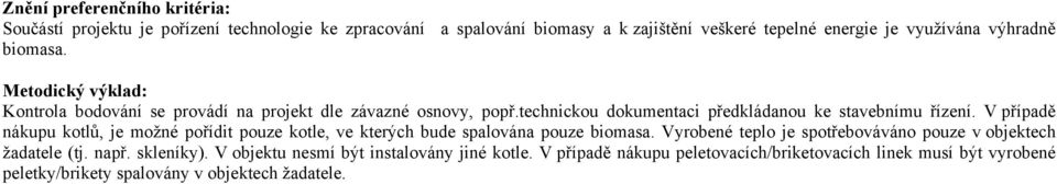 V případě nákupu kotlů, je možné pořídit pouze kotle, ve kterých bude spalována pouze biomasa.