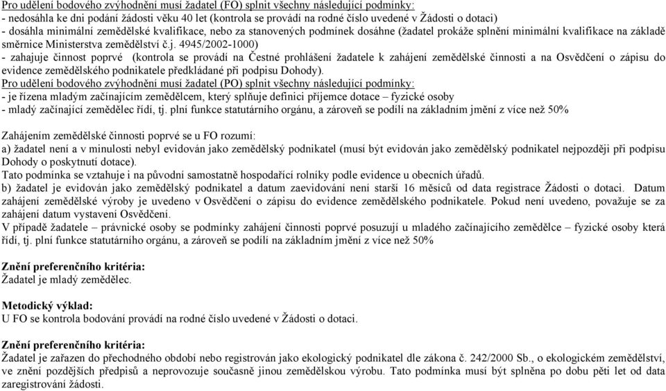 4945/2002-1000) - zahajuje činnost poprvé (kontrola se provádí na Čestné prohlášení žadatele k zahájení zemědělské činnosti a na Osvědčení o zápisu do evidence zemědělského podnikatele předkládané