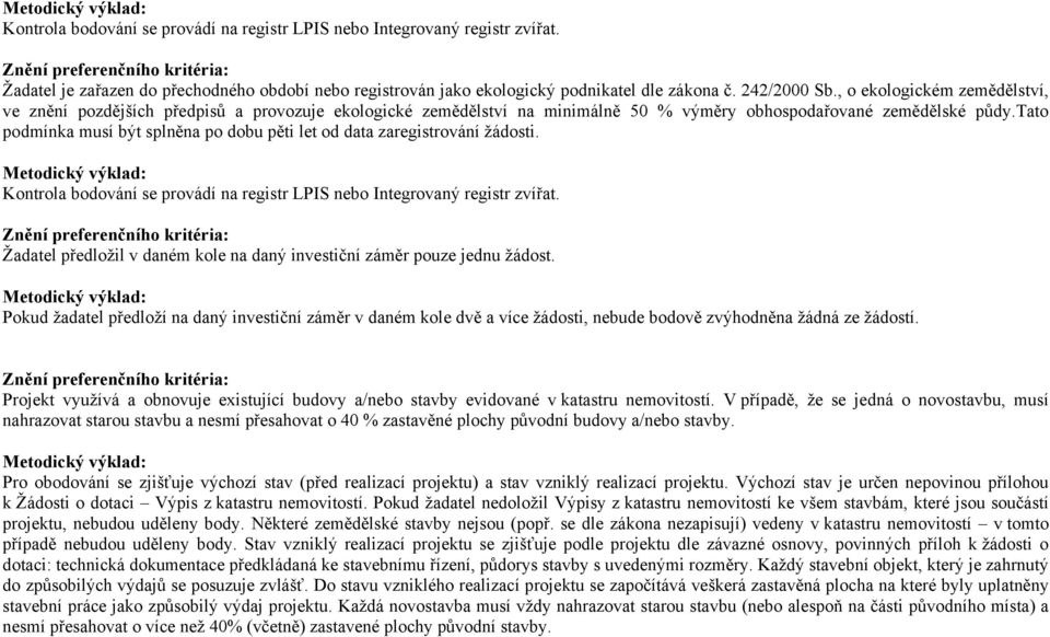 tato podmínka musí být splněna po dobu pěti let od data zaregistrování žádosti. Kontrola bodování se provádí na registr LPIS nebo Integrovaný registr zvířat.