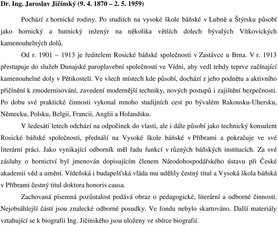 1901 1913 je ředitelem Rosické báňské společnosti v Zastávce u Brna. V r.