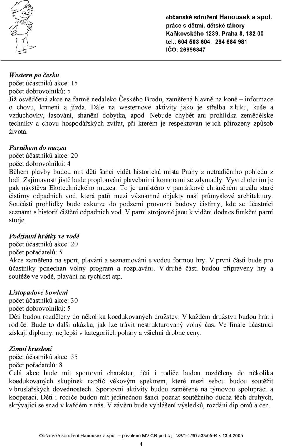 Nebude chybět ani prohlídka zemědělské techniky a chovu hospodářských zvířat, při kterém je respektován jejich přirozený způsob života.