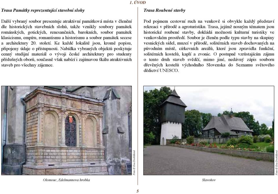 barokních, soubor památek klasicismu, empíru, romantismu a historismu a soubor památek secese a architektury 20. století. Ke každé lokalitě jsou, kromě popisu, připojeny údaje o přístupnosti.