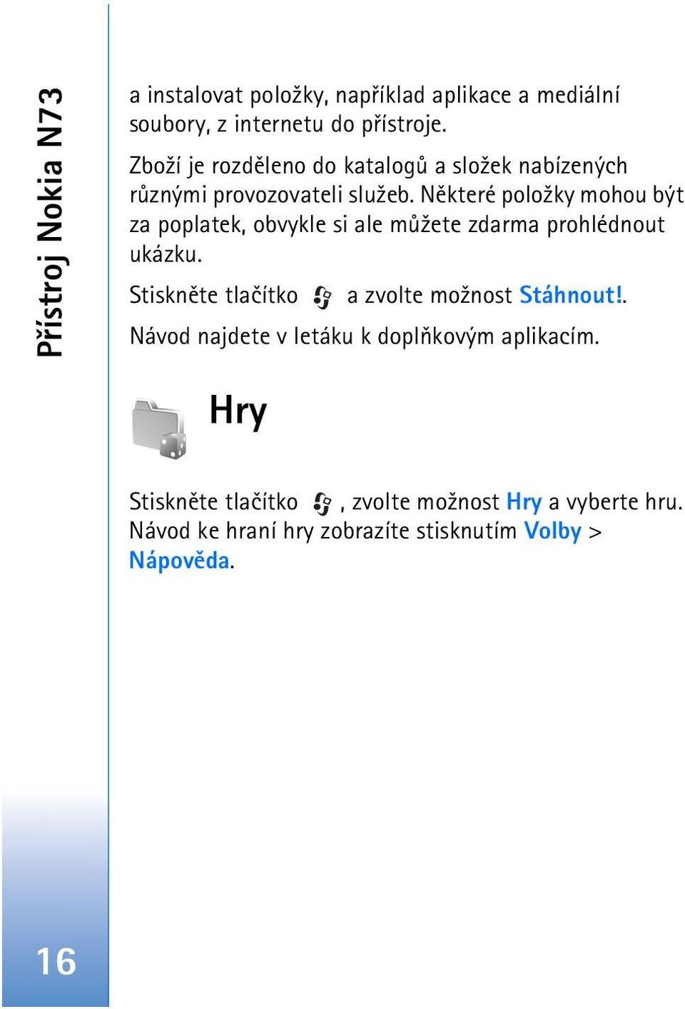 Nìkteré polo¾ky mohou být za poplatek, obvykle si ale mù¾ete zdarma prohlédnout ukázku.