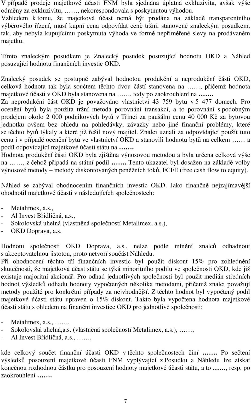 poskytnuta výhoda ve formě nepřiměřené slevy na prodávaném majetku. Tímto znaleckým posudkem je Znalecký posudek posuzující hodnotu OKD a Náhled posuzující hodnotu finančních investic OKD.