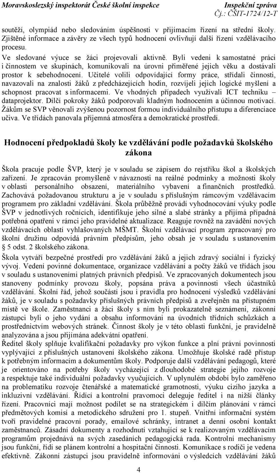 Učitelé volili odpovídající formy práce, střídali činnosti, navazovali na znalosti žáků z předcházejících hodin, rozvíjeli jejich logické myšlení a schopnost pracovat s informacemi.