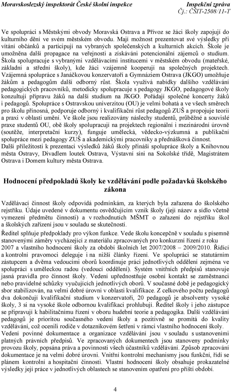 Škole je umožněna další propagace na veřejnosti a získáváni potencionální zájemců o studium.