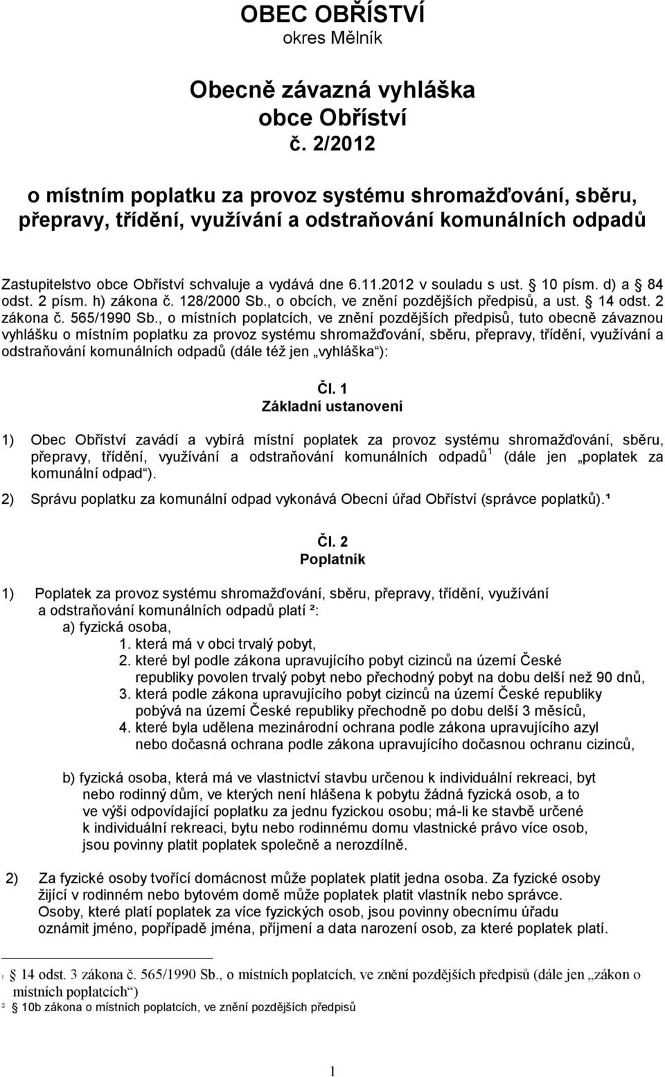 2012 v souladu s ust. 10 písm. d) a 84 odst. 2 písm. h) zákona č. 128/2000 Sb., o obcích, ve znění pozdějších předpisů, a ust. 14 odst. 2 zákona č. 565/1990 Sb.