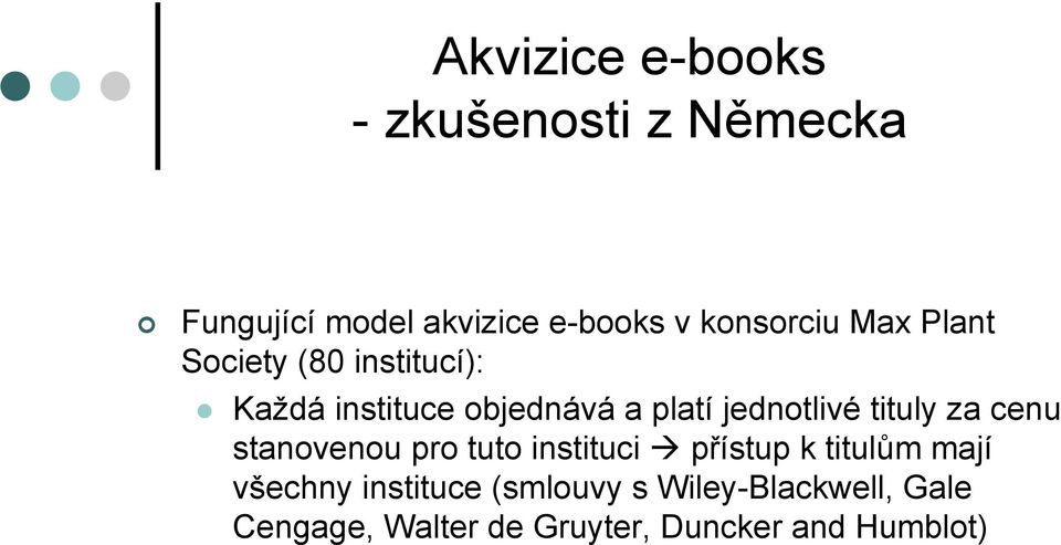 jednotlivé tituly za cenu stanovenou pro tuto instituci přístup k titulům mají