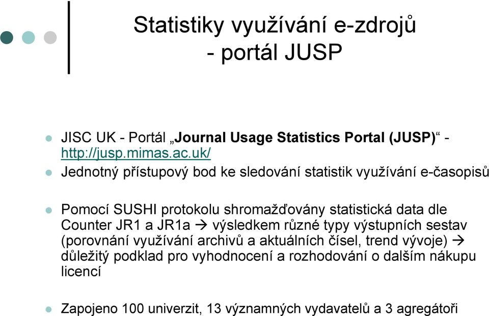 dle Counter JR1 a JR1a výsledkem různé typy výstupních sestav (porovnání využívání archivů a aktuálních čísel, trend vývoje)