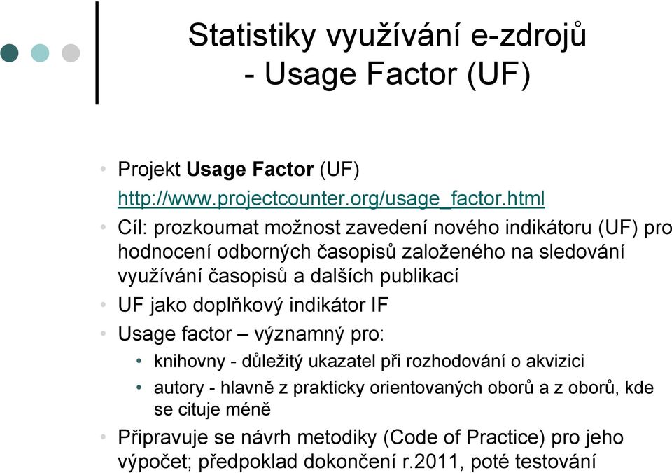 dalších publikací UF jako doplňkový indikátor IF Usage factor významný pro: knihovny - důležitý ukazatel při rozhodování o akvizici autory -