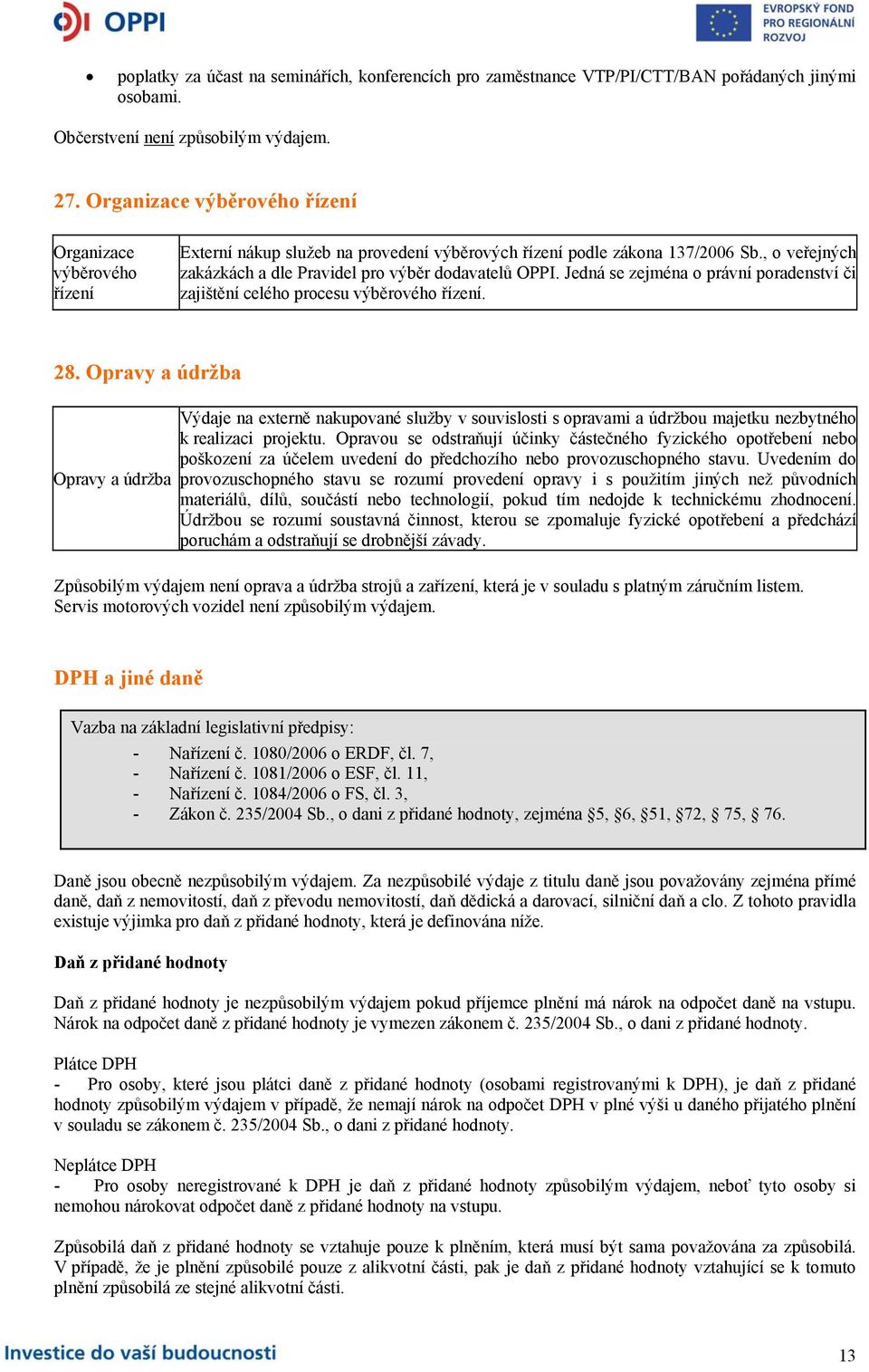 Jedná se zejména o právní poradenství či zajištění celého procesu výběrového řízení. 28.