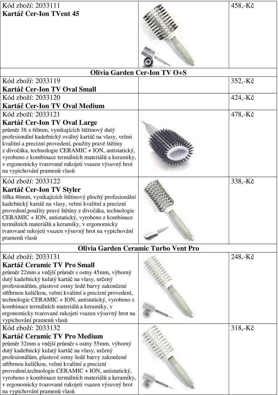 technologie CERAMIC + ION, antistatický, vyrobeno z kombinace termálních materiálů a keramiky, v Kód zboží: 2033122 Kartáč Cer-Ion TV Styler šířka 46mm, vynikajících štětinový plochý profesionální