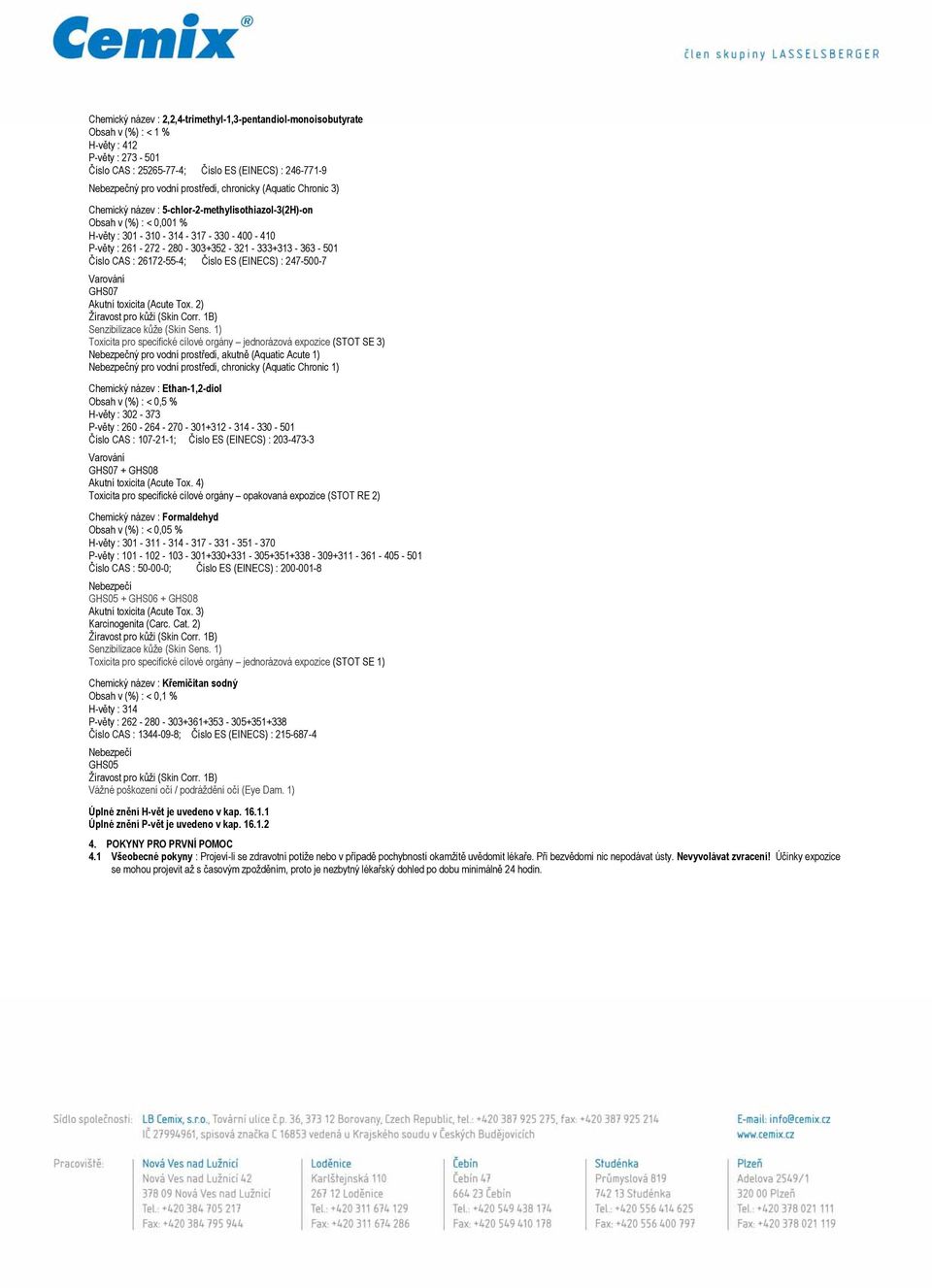 501 Číslo CAS : 26172-55-4; Číslo ES (EINECS) : 247-500-7 Akutní toxicita (Acute Tox. 2) Senzibilizace kůže (Skin Sens.