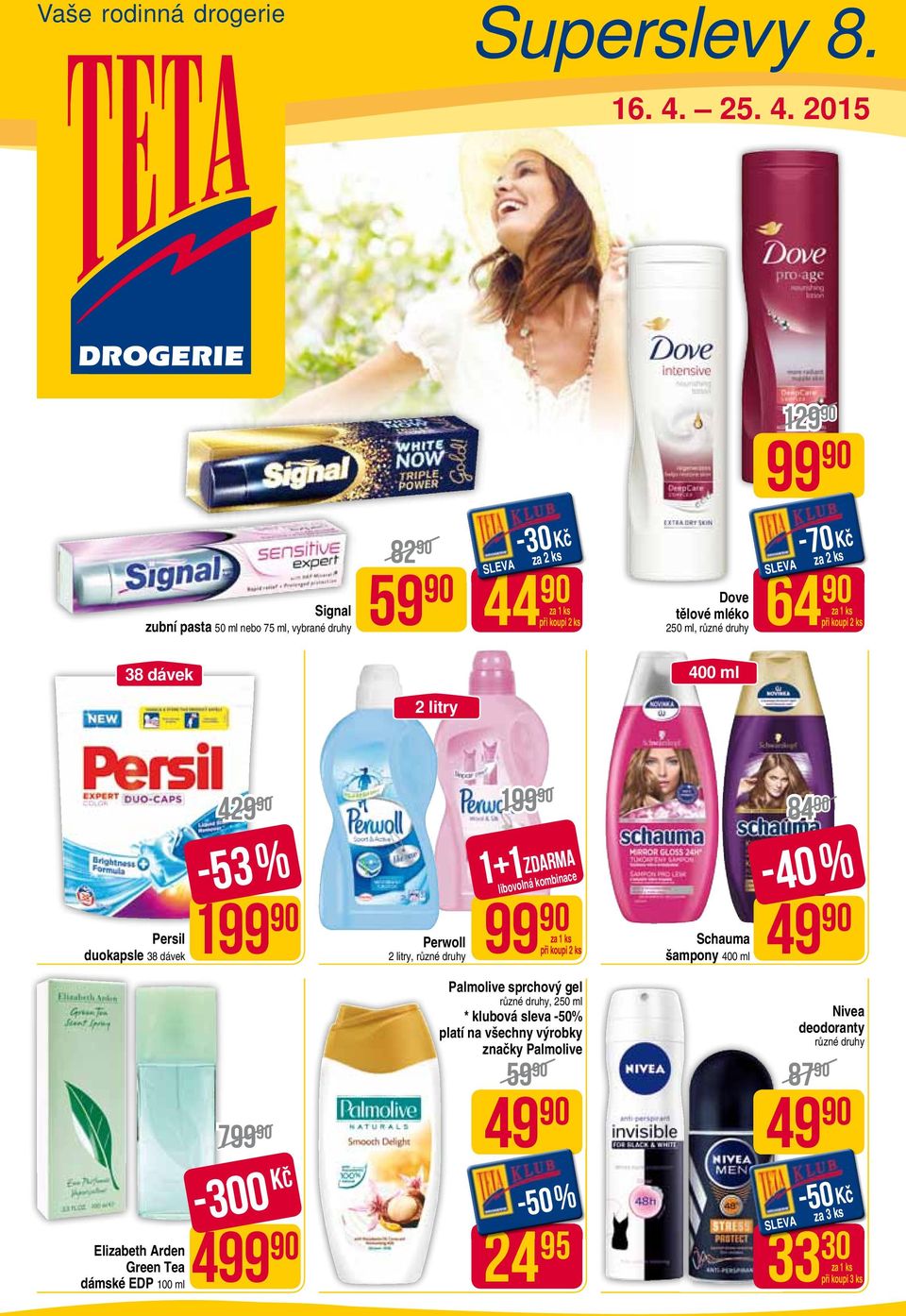 2015 129 Signal zubní pasta 50 ml nebo 75 ml, vybrané druhy 82 59 44 44-30 Kč Dove tělové mléko 250 ml, -70 Kč 64 38 dávek 2