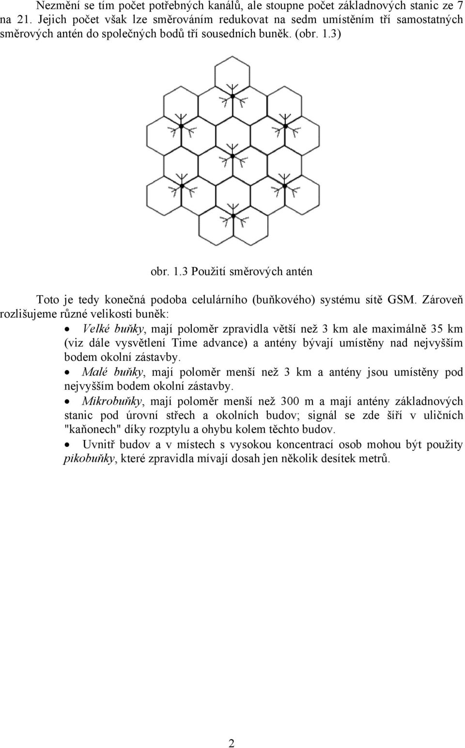 3) obr. 1.3 Použití směrových antén Toto je tedy konečná podoba celulárního (buňkového) systému sítě GSM.