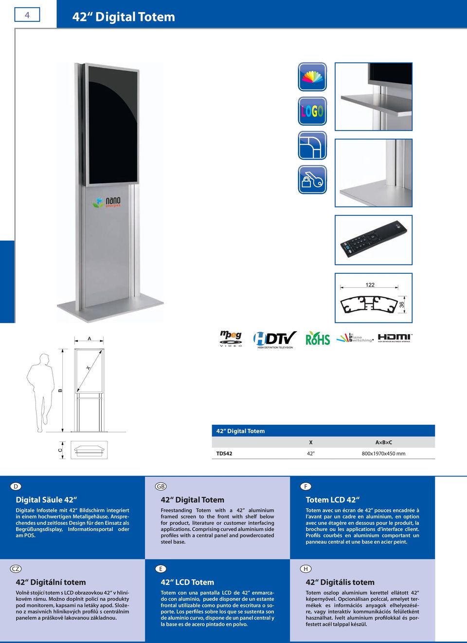 42 igital Totem reestanding Totem with a 42 aluminium framed screen to the front with shelf below for product, literature or customer interfacing applications.