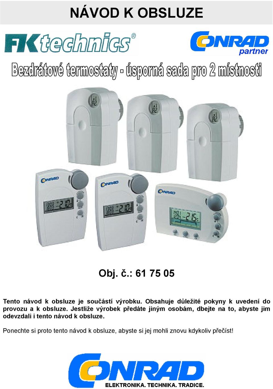 Jestliže výrobek předáte jiným osobám, dbejte na to, abyste jim odevzdali i
