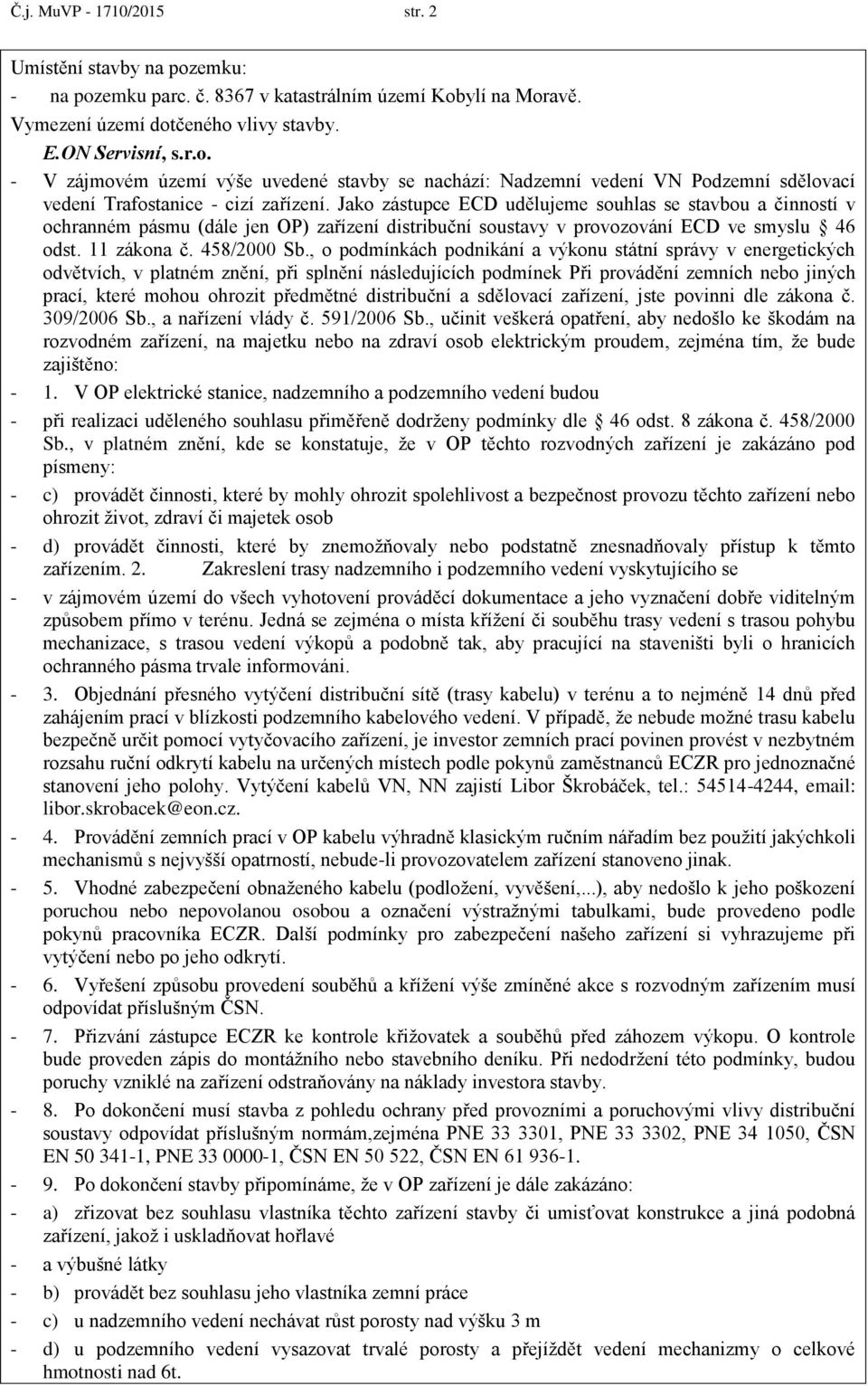 , o podmínkách podnikání a výkonu státní správy v energetických odvětvích, v platném znění, při splnění následujících podmínek Při provádění zemních nebo jiných prací, které mohou ohrozit předmětné