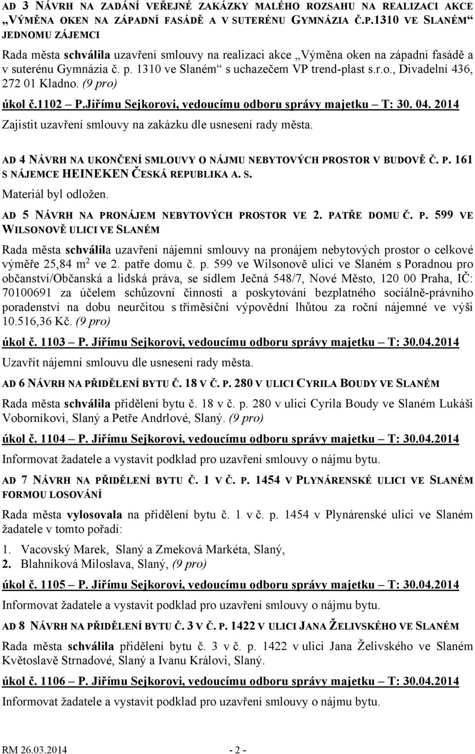 1310 ve Slaném s uchazečem VP trend-plast s.r.o., Divadelní 436, 272 01 Kladno. (9 pro) úkol č.1102 P.Jiřímu Sejkorovi, vedoucímu odboru správy majetku T: 30. 04.