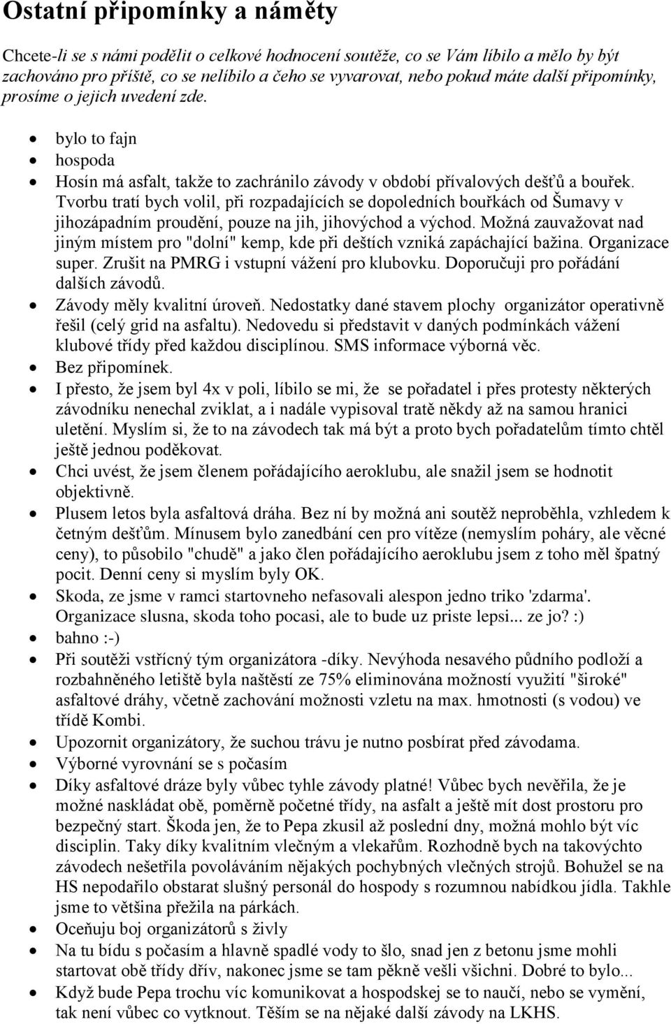 Tvorbu tratí bych volil, při rozpadajících se dopoledních bouřkách od Šumavy v jihozápadním proudění, pouze na jih, jihovýchod a východ.