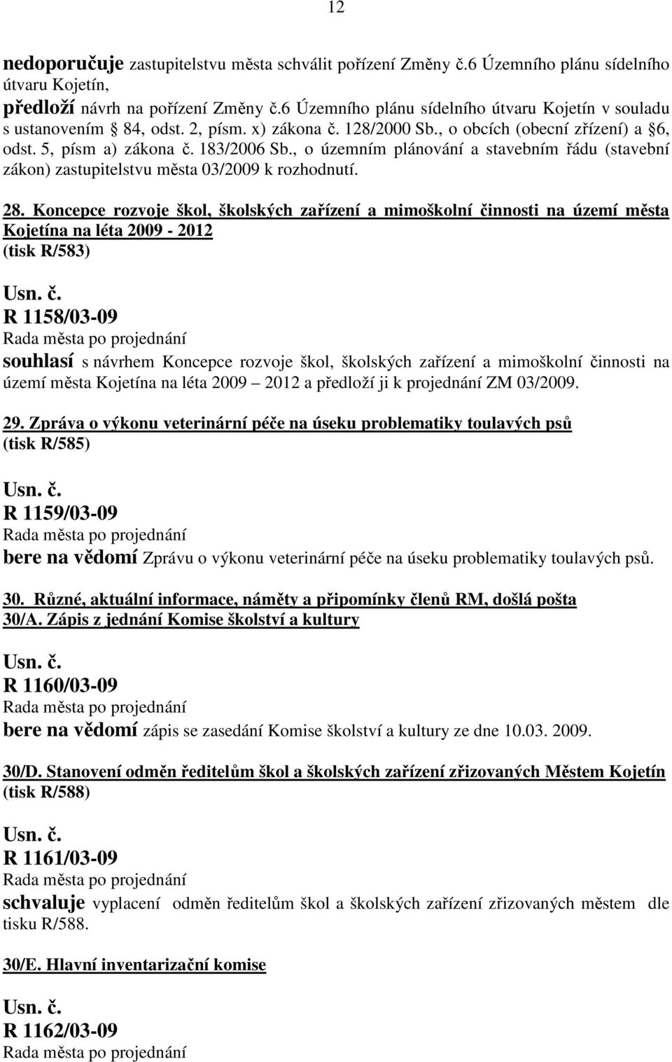 , o územním plánování a stavebním řádu (stavební zákon) zastupitelstvu města 03/2009 k rozhodnutí. 28.