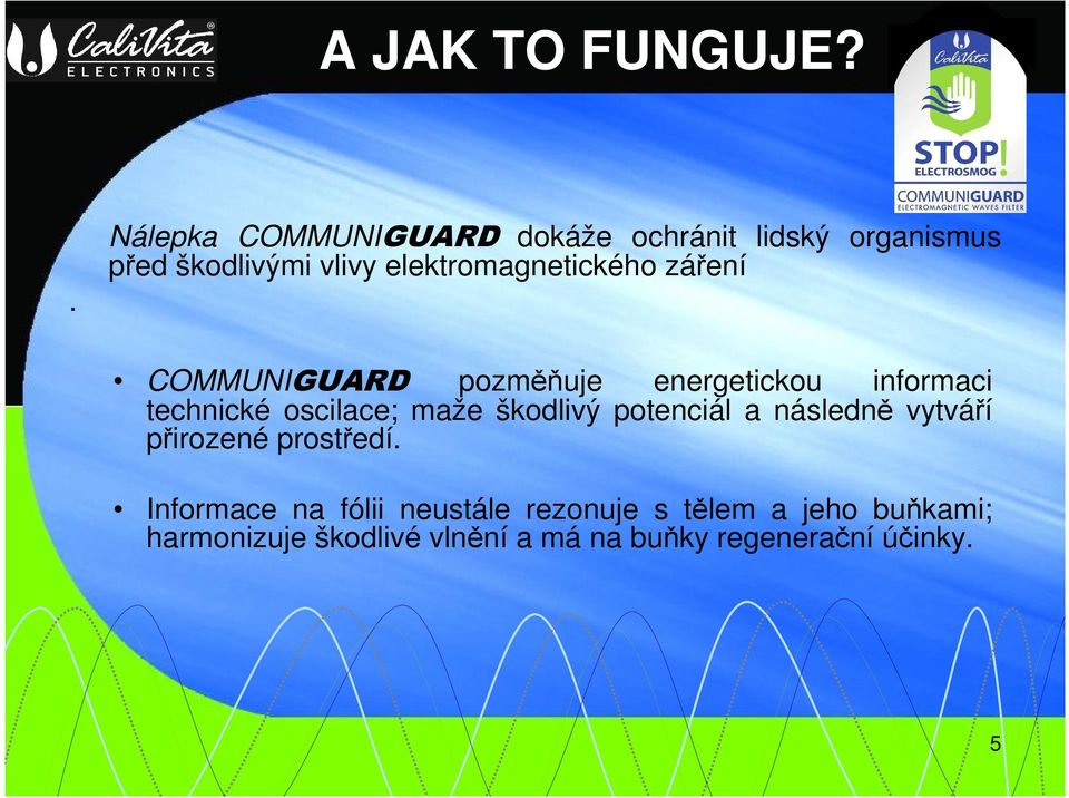 elektromagnetického záření COMMUNIGUARD pozměňuje energetickou informaci technické oscilace;