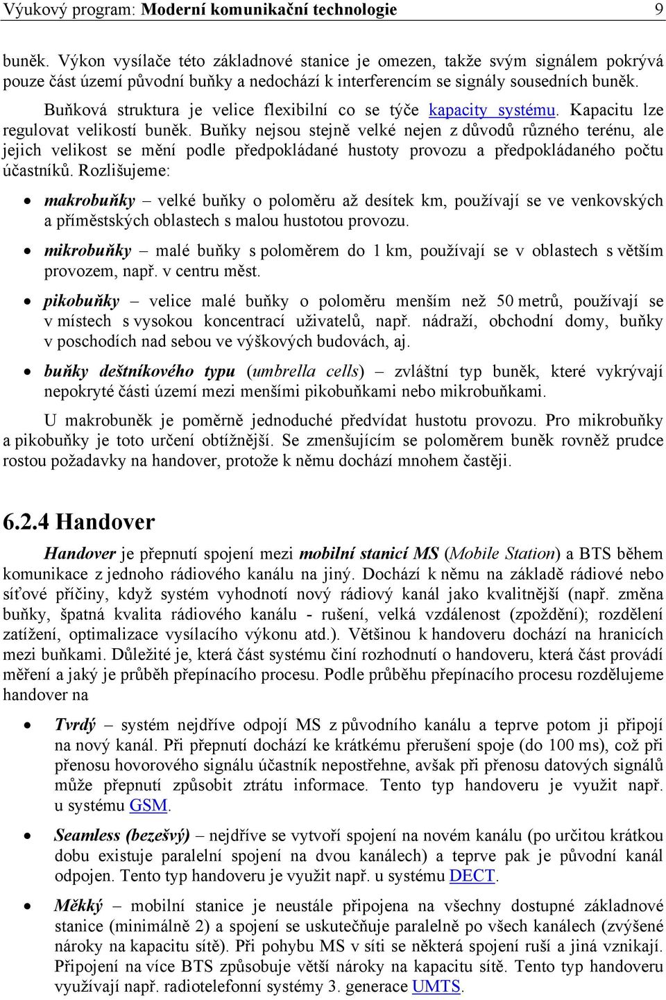 Buňková struktura je velice flexibilní co se týče kapacity systému. Kapacitu lze regulovat velikostí buněk.